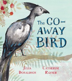 The Go-Away Bird - Julia Donaldson