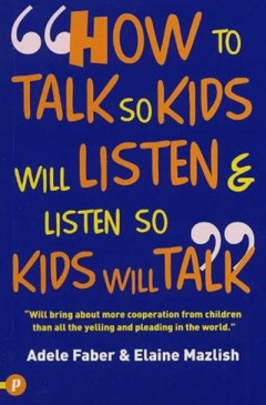 How To Talk So Kids Will Listen & Listen So Kids Will Talk - Adele Faber & Elaine Mazlish