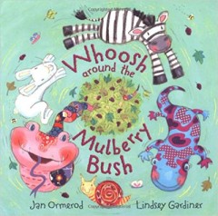 Whoosh around the Mulberry Bush - Jan Ormerod/ Lindsey Gardiner
