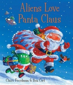 Aliens love Panta Claus - Claire Freedman and Ben Cort