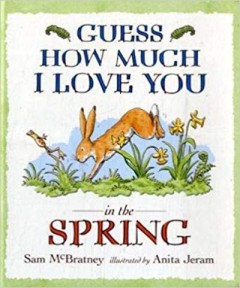 Guess How Much I Love You in the Spring - Sam Mcbratney/ Anita Jeram