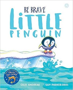 Be Brave Little Penguin - Giles Andreae/ Guy Parker-rees