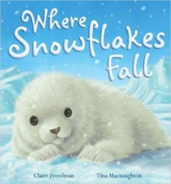 Where Snowflakes Fall - Claire Freedman / Tina Macnaughton