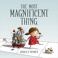 The Most Magnificent Thing - Ashley Spires 