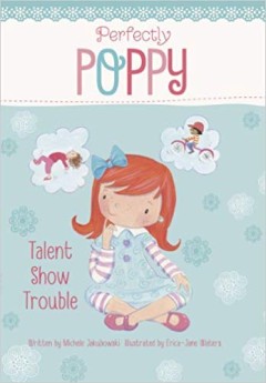 Talent Show Trouble (Perfectly Poppy) - Michele Jakubowski