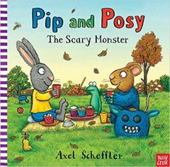 Pip and Posy: The Scary Monster - Axel Scheffler