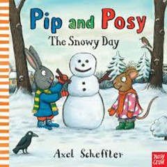 Pip and Posy The Snowy Day - Axel Scheffler