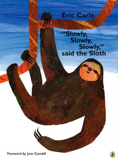 "Slowly, Slowly, Slowly," Said the Sloth - Eric Carle