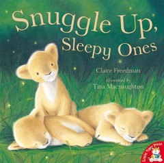 Snuggle Up, Sleepy Ones - Claire Freedman / Tina Macnaughton