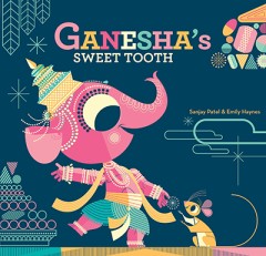 Ganesha's Sweet Tooth - Sanjay Patel/ Emily Haynes