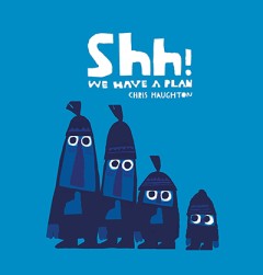 Shh! We Have A Plan - Chris Haughton