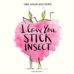 I Love You , Stick Insect - Chris Naylor- Ballesteros