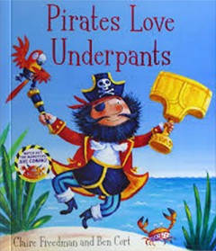 Pirates Love Underpants - Claire Freedman and Ben Cort