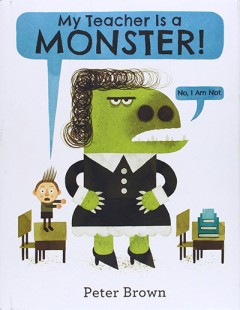 My Teacher Is A Monster! - Peter Brown