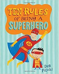 Ten Rules of being a Superhero - Deb Pilutti