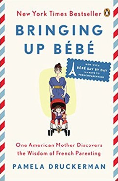 Bringing up Bebe - Pamela Druckerman