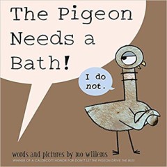 The Pigeon Needs A Bath! - Mo Willems